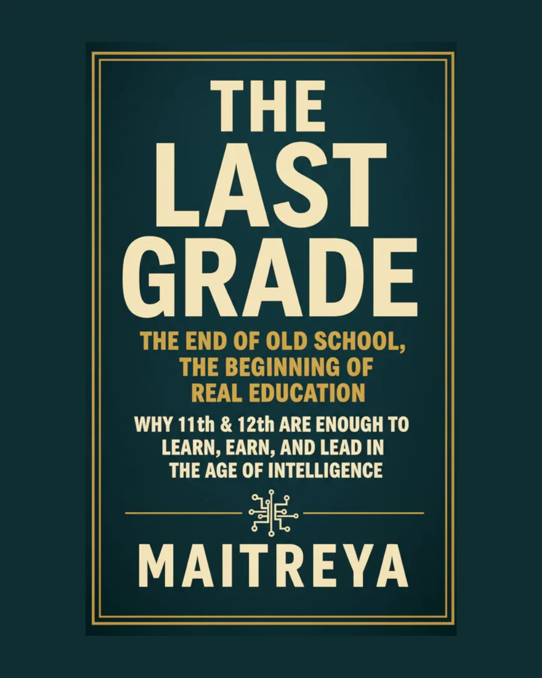 The Last Grade: The End of Old School, The Beginning of Real Education: Why 11th & 12th Are Enough to Learn, Earn, and Lead in the Age of Intelligence (Instant ebook) - Image 6
